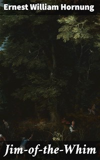 Jim-of-the-Whim - Ernest William Hornung - E-Book