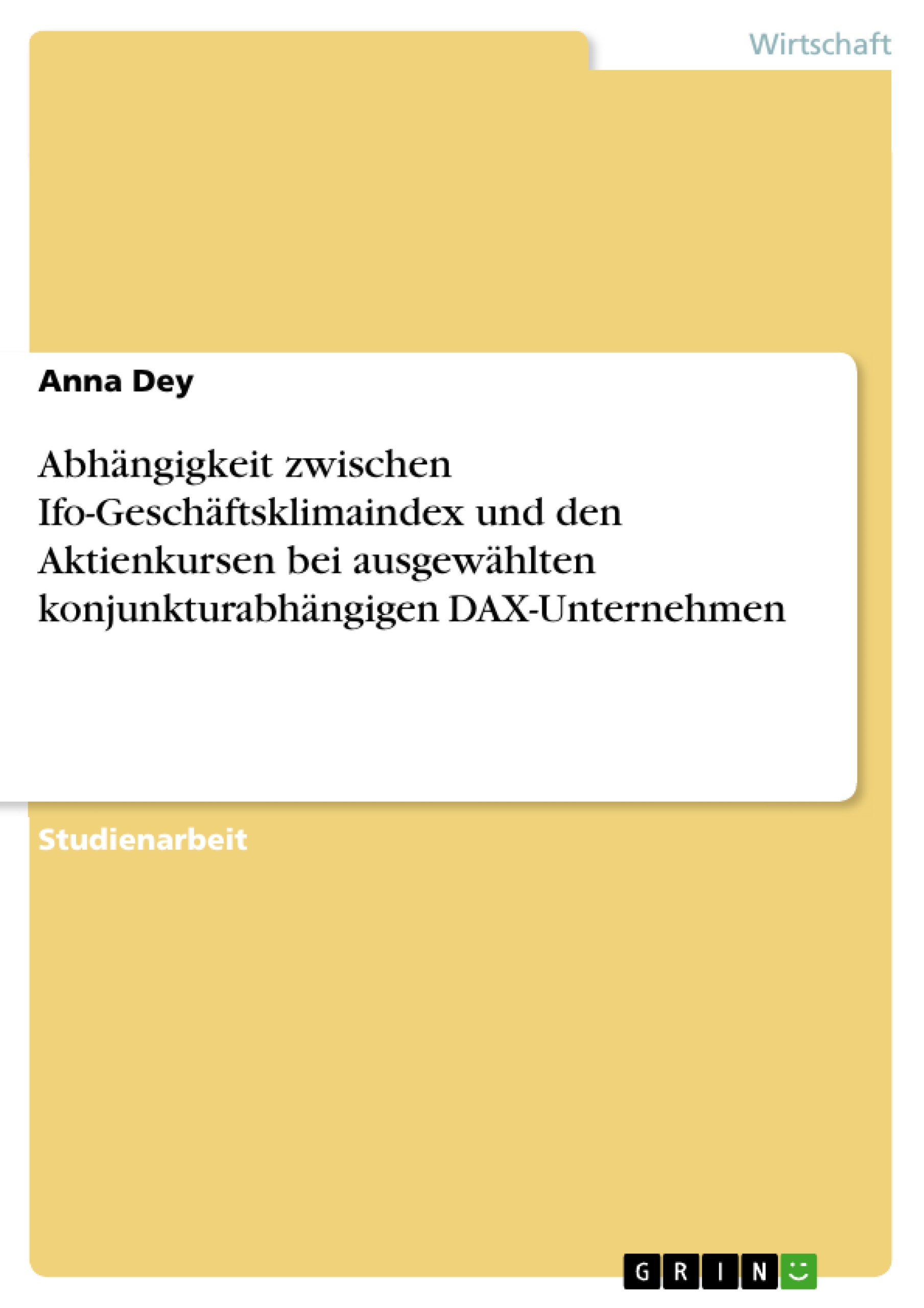 Abhängigkeit zwischen Ifo-Geschäftsklimaindex und den Aktienkursen bei ausgewählten konjunkturabhängigen DAX-Unternehmen - Anna Dey - E-Book