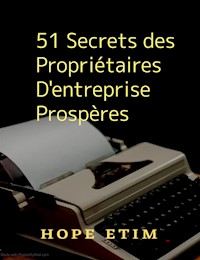 51 Secrets des Propriétaires D'entreprise Prospères - Hope Etim - E-Book