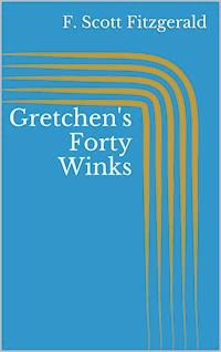 Gretchen's Forty Winks - F.Scott Fitzgerald - E-Book
