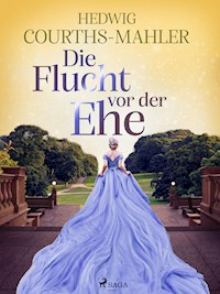 Die Flucht vor der Ehe - Hedwig Courths-Mahler - E-Book