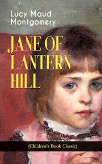 JANE OF LANTERN HILL (Children's Book Classic) - Lucy Maud Montgomery - E-Book
