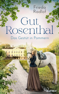 Gut Rosenthal - Das Gestüt in Pommern - Frieda Radlof - E-Book