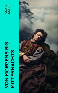 Von morgens bis mitternachts - Georg Kaiser - E-Book