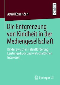 Die Entgrenzung von Kindheit in der Mediengesellschaft - Astrid Ebner-Zarl - E-Book