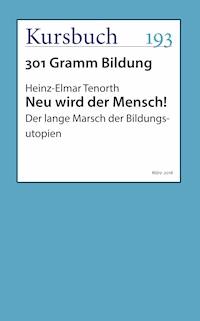 Neu wird der Mensch! - Heinz-Elmar Tenorth - E-Book