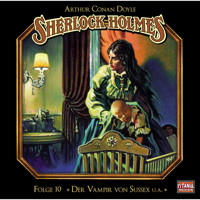 Sherlock Holmes - Die geheimen Fälle des Meisterdetektivs, Folge 10: Der Vampir von Sussex / Das gefleckte Band / Der Fall Milverton / Der Teufelsfuß - Arthur Conan Doyle - Hörbuch