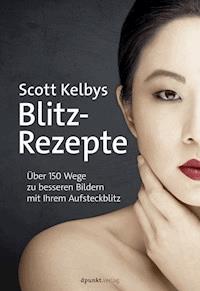 Scott Kelbys Blitz-Rezepte - Scott Kelby - E-Book