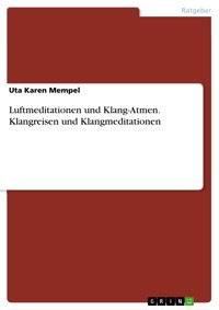 Luftmeditationen und Klang-Atmen. Klangreisen und Klangmeditationen - Uta Karen Mempel - E-Book