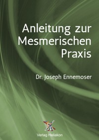Anleitung zur Mesmerischen Praxis - Joseph Ennemoser - E-Book