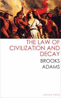 The Law of Civilization and Decay - Brooks Adams - E-Book