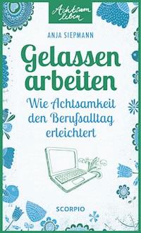 Gelassen arbeiten - Anja Siepmann - E-Book