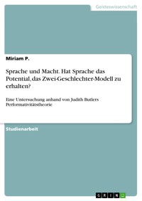 Sprache und Macht. Hat Sprache das Potential, das Zwei-Geschlechter-Modell zu erhalten? - Miriam P. - E-Book