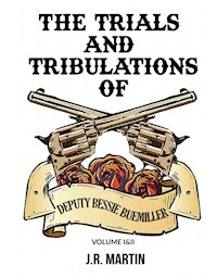 The Trials and Tribulations of Deputy Bessie Buemiller - J.R. Martin - E-Book
