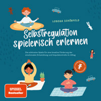 Selbstregulation spielerisch erlernen: Die schönsten Spiele für eine kreative Förderung der emotionalen Entwicklung und Impulskontrolle im Alltag | im Kindergarten- und Grundschulalter - Lorena Schönfeld - E-Book + Hörbuch