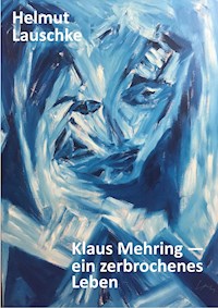 Klaus Mehring - ein zerbrochenes Leben - Helmut Lauschke - E-Book