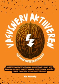 Vagusnerv aktivieren für mehr inneren Ausgleich: Selbstheilungsnerv als Immun-Booster inkl. Vagus Nerv Übungen bei Angst, innerer Unruhe, Depressionen, Migräne, Stress, Tinnitus & Verdauungsstörungen - Mia McCarthy - E-Book