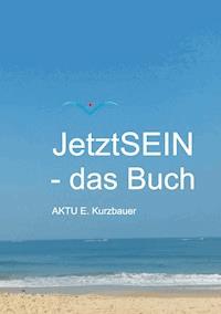 JetztSEIN - das Buch - Aktu E. Kurzbauer - E-Book