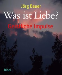 Was ist Liebe? - Jörg Bauer - kostenlos E-Book