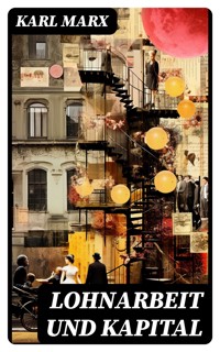 Lohnarbeit und Kapital - Karl Marx - E-Book