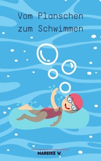 Vom Planschen zum Schwimmen - Mareike W. - E-Book