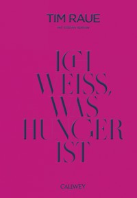 Ich weiß, was Hunger ist - Tim Raue - E-Book