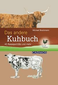 Das andere Kuhbuch - Dr. med. vet. Dr. rer. nat. Michael Brackmann - E-Book