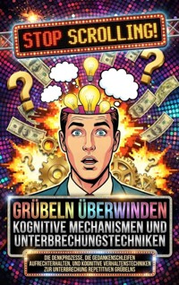Grübeln überwinden: Kognitive Mechanismen und Unterbrechungstechniken - Moritz Lange - E-Book