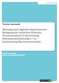 Wartung eines digitalen Kopiersystems - Reinigung der optischen Elemente (Scannereinheit) (Unterweisung Informationselektroniker / -in, Fachrichtung Bürosystemtechnik) - Torsten Janowski - E-Book