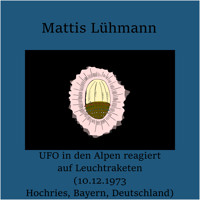 UFO in den Alpen reagiert auf Leuchtraketen (10.12.1973 Hochries, Bayern, Deutschland) - Mattis Lühmann - Hörbuch