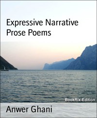 Expressive Narrative Prose Poems - Anwer Ghani - E-Book