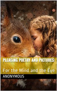 Pleasing Poetry and Pictures: / For the Mind and the Eye - anonymous - E-Book