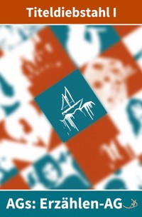 Erzählen-AG: Titeldiebstahl I - Andreas Dietrich - E-Book