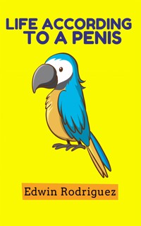 Life According To A Penis - Edwin Rodriguez - E-Book