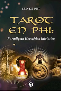Tarot en PHI: Paradigma Hermético Iniciático - Leo En PHI - E-Book