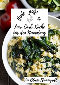 Heute gibt es - Low-Carb-Küche für den Neuanfang - Blaze Flamingrill - E-Book