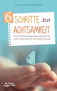 6 Schritte zur Achtsamkeit - Christine Wunderlich - E-Book