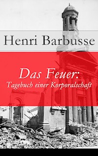 Das Feuer: Tagebuch einer Korporalschaft - Henri Barbusse - E-Book