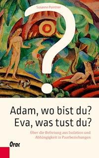 Adam, wo bist du? Eva, was tust du? - Susanne Pointner - E-Book