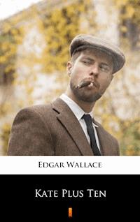Kate Plus Ten - Edgar Wallace - E-Book