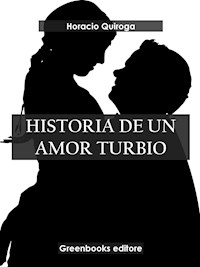 Historia de un amor turbio - Horacio Quiroga - E-Book