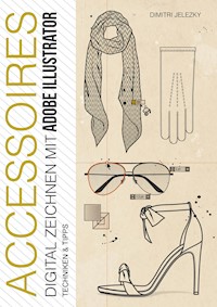 ACCESSOIRES - Digital Zeichnen mit Adobe Illustrator - Dimitri Jelezky - E-Book