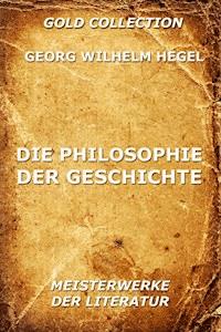 Die Philosophie der Geschichte - Georg Wilhelm Hegel - E-Book