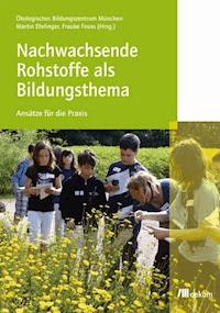 Nachwachsende Rohstoffe als Bildungsthema - - E-Book