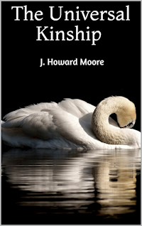 The Universal Kinship - J. Howard Moore - E-Book