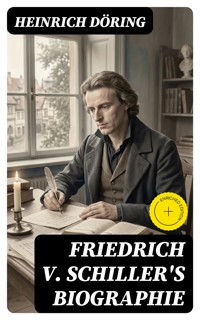 Friedrich v. Schiller's Biographie - Heinrich Döring - E-Book