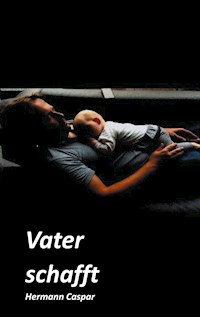 Vater schafft - Hermann Caspar - E-Book