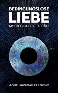 Bedingungslose Liebe - Mythos oder Realität? - Michael Jagersbacher - E-Book