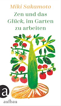 Zen und das Glück, im Garten zu arbeiten - Miki Sakamoto - E-Book