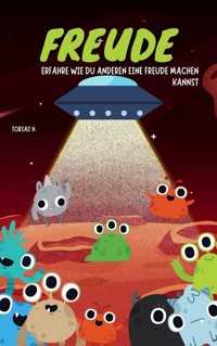 Freude - erfahre wie du anderen eine Freude machen kannst - Tobias Hopfmüller - E-Book
